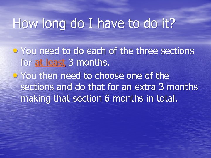 How long do I have to do it? • You need to do each