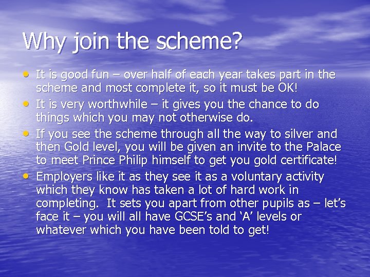 Why join the scheme? • It is good fun – over half of each