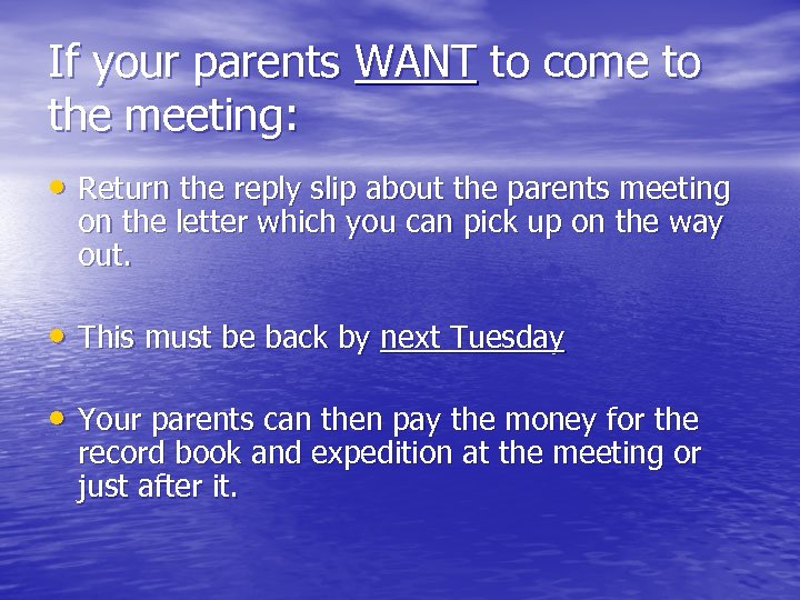 If your parents WANT to come to the meeting: • Return the reply slip