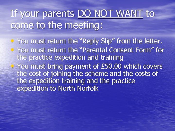 If your parents DO NOT WANT to come to the meeting: • You must