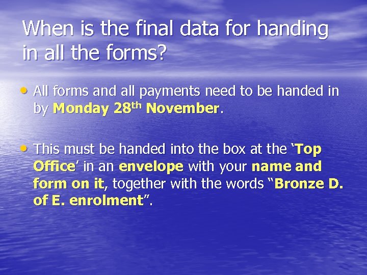 When is the final data for handing in all the forms? • All forms