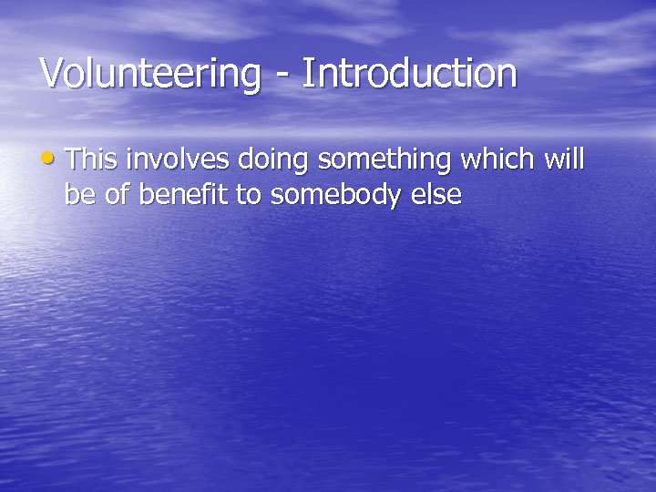 Volunteering - Introduction • This involves doing something which will be of benefit to