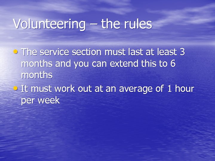 Volunteering – the rules • The service section must last at least 3 months