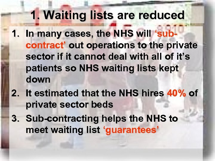 1. Waiting lists are reduced 1. In many cases, the NHS will ‘subcontract’ out