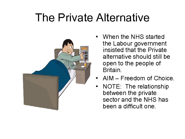 The Private Alternative • When the NHS started the Labour government insisted that the