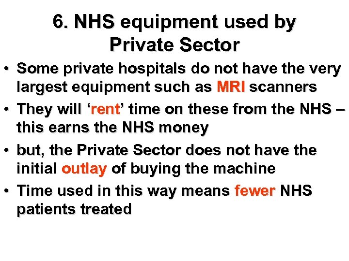 6. NHS equipment used by Private Sector • Some private hospitals do not have