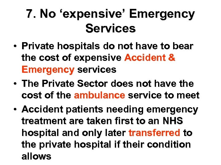 7. No ‘expensive’ Emergency Services • Private hospitals do not have to bear the