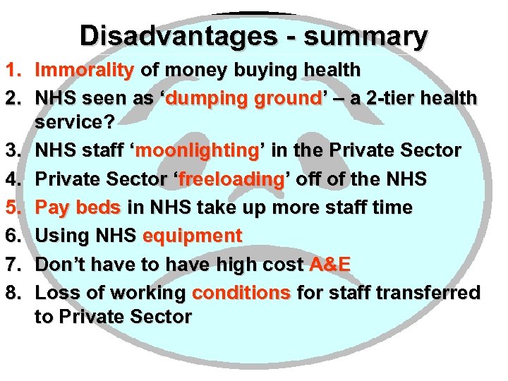 Disadvantages - summary 1. Immorality of money buying health 2. NHS seen as ‘dumping
