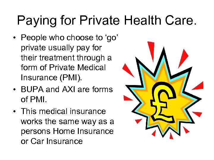 Paying for Private Health Care. • People who choose to ‘go’ private usually pay