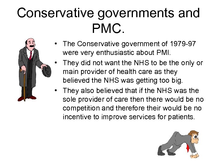 Conservative governments and PMC. • The Conservative government of 1979 -97 were very enthusiastic