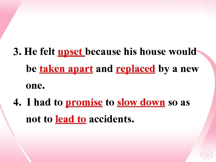 3. He felt upset because his house would be taken apart and replaced by