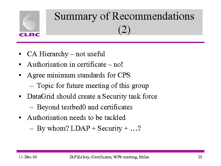 Summary of Recommendations (2) • CA Hierarchy – not useful • Authorisation in certificate