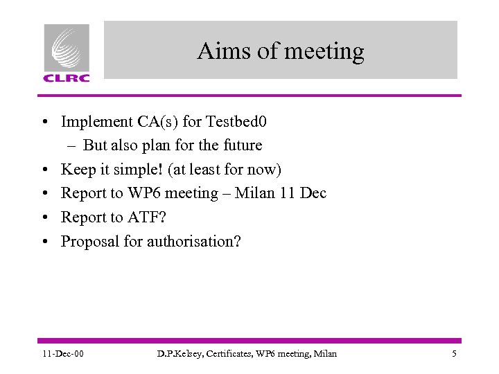 Aims of meeting • Implement CA(s) for Testbed 0 – But also plan for