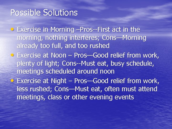 Possible Solutions • Exercise in Morning –Pros--First act in the • • morning, nothing