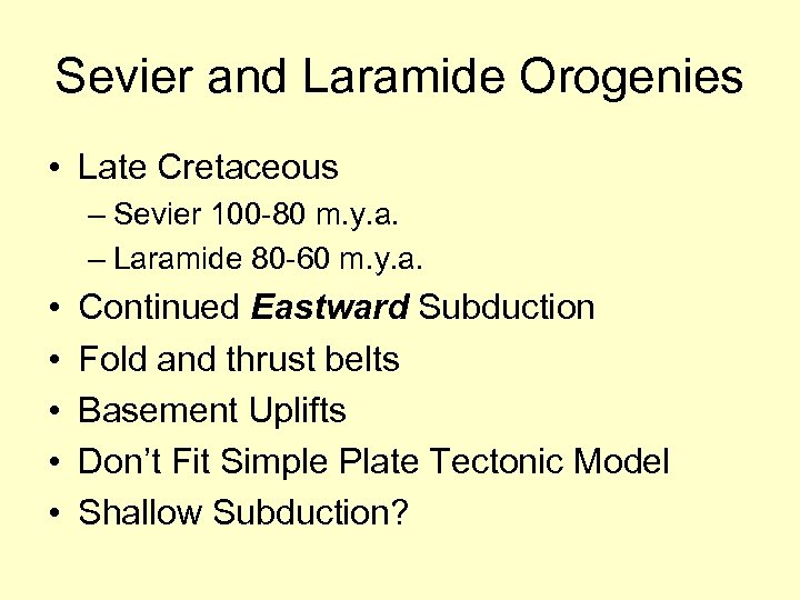 Sevier and Laramide Orogenies • Late Cretaceous – Sevier 100 -80 m. y. a.