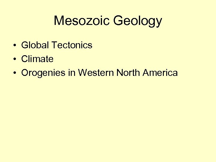 Mesozoic Geology • Global Tectonics • Climate • Orogenies in Western North America 