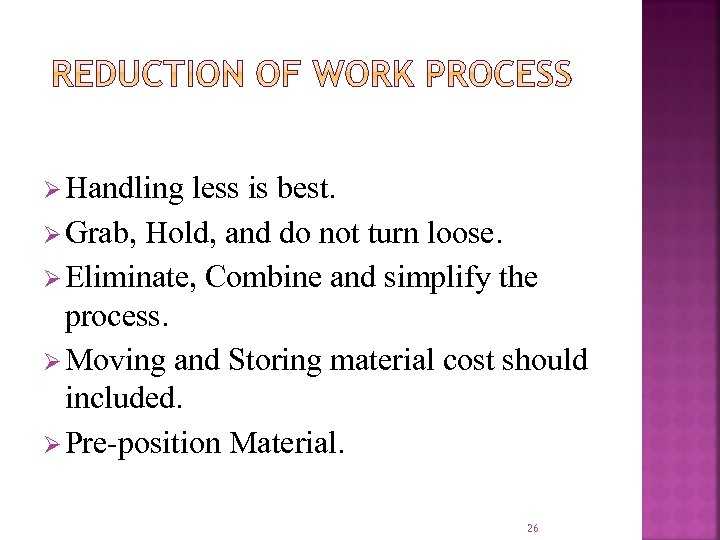 Ø Handling less is best. Ø Grab, Hold, and do not turn loose. Ø