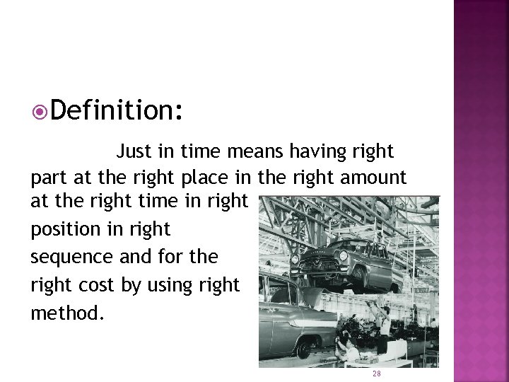  Definition: Just in time means having right part at the right place in