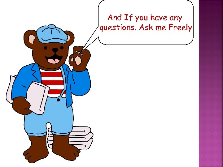 And If you have any questions. Ask me Freely 