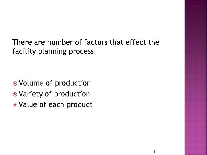 There are number of factors that effect the facility planning process. Volume of production