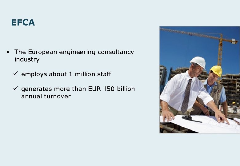 EFCA • The European engineering consultancy industry ü employs about 1 million staff ü