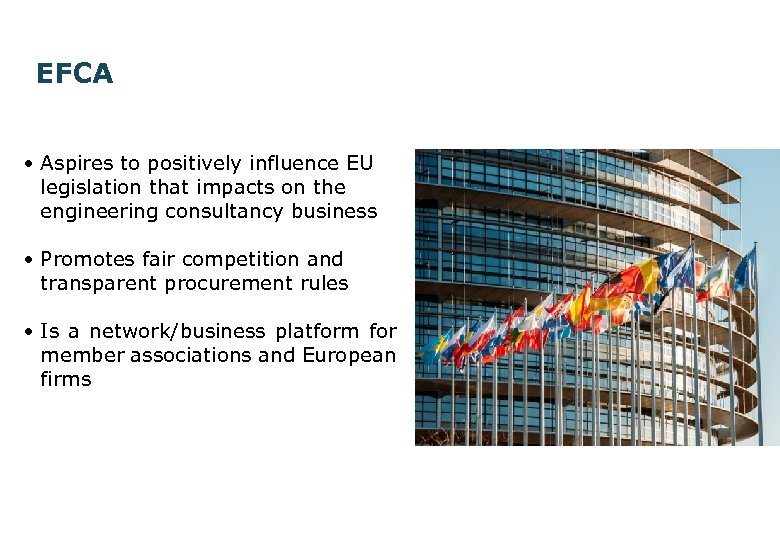 EFCA • Aspires to positively influence EU legislation that impacts on the engineering consultancy