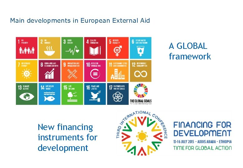Main developments in European External Aid A GLOBAL framework New financing instruments for development