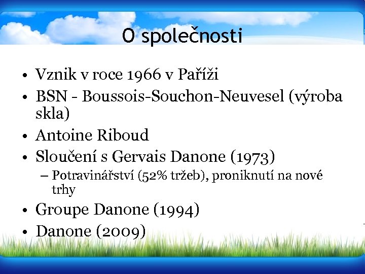 O společnosti • Vznik v roce 1966 v Paříži • BSN - Boussois-Souchon-Neuvesel (výroba