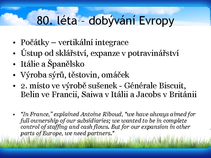 80. léta – dobývání Evropy • • • Počátky – vertikální integrace Ústup od