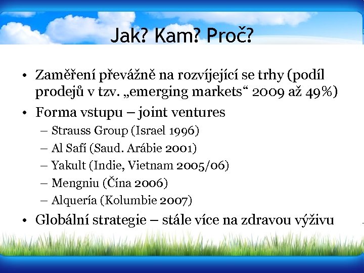 Jak? Kam? Proč? • Zaměření převážně na rozvíjející se trhy (podíl prodejů v tzv.