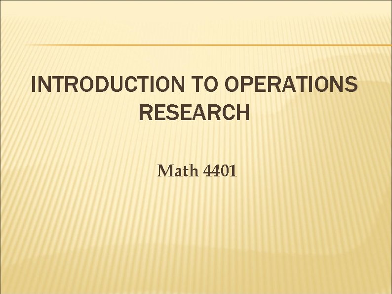 INTRODUCTION TO OPERATIONS RESEARCH Math 4401 