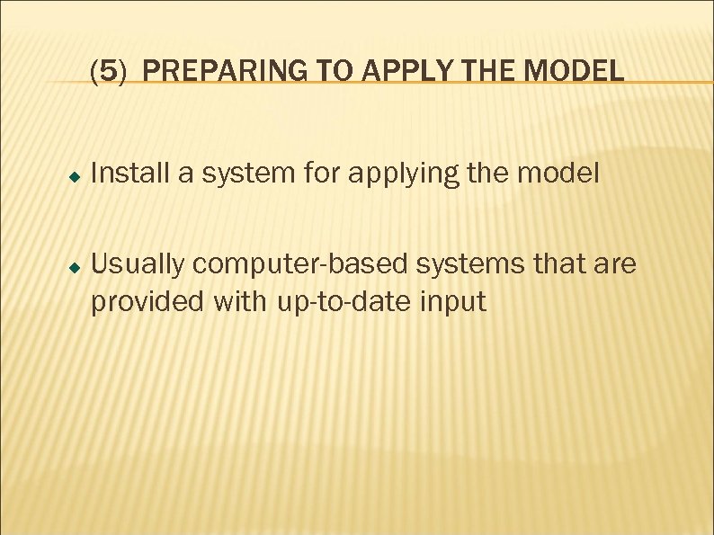 (5) PREPARING TO APPLY THE MODEL Install a system for applying the model Usually