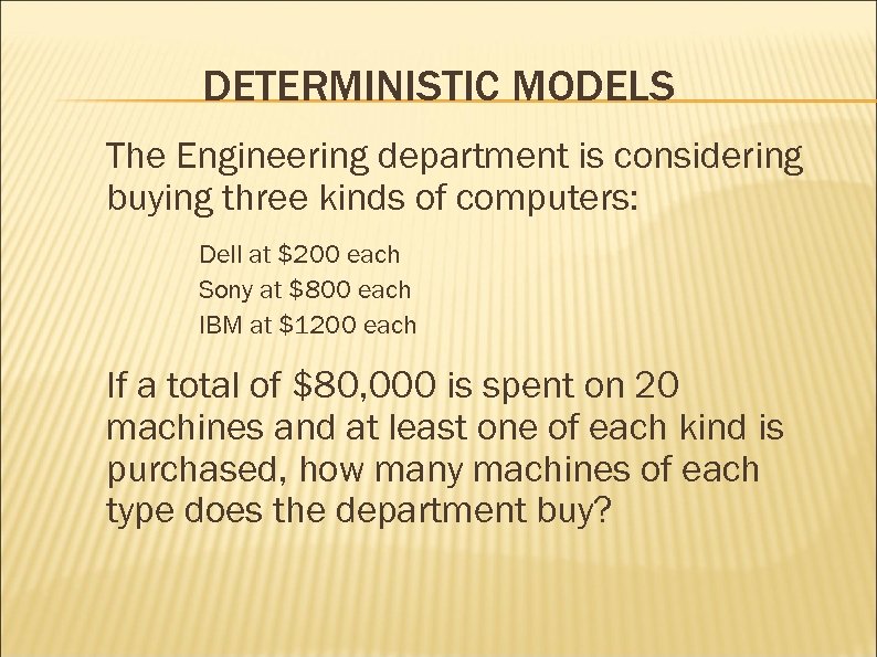 DETERMINISTIC MODELS The Engineering department is considering buying three kinds of computers: Dell at