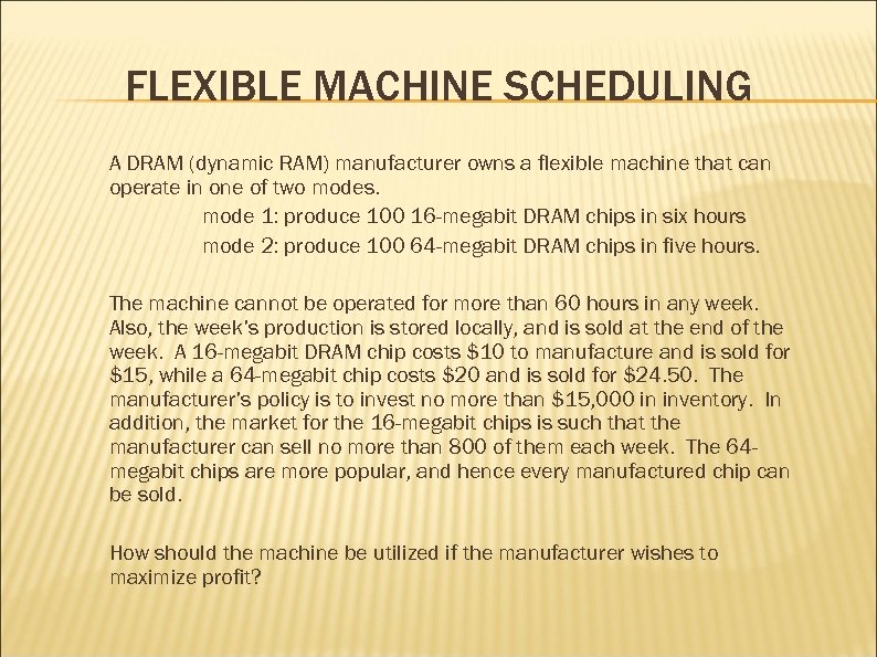 FLEXIBLE MACHINE SCHEDULING A DRAM (dynamic RAM) manufacturer owns a flexible machine that can