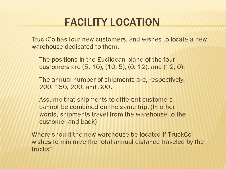 FACILITY LOCATION Truck. Co has four new customers, and wishes to locate a new