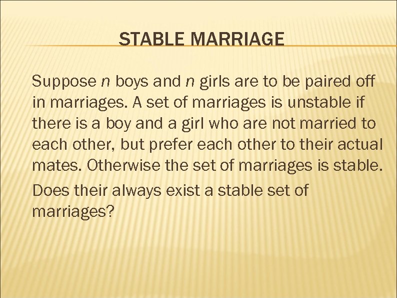 STABLE MARRIAGE Suppose n boys and n girls are to be paired off in