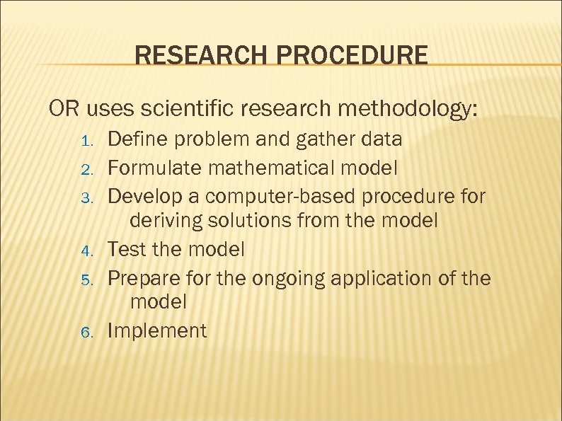 RESEARCH PROCEDURE OR uses scientific research methodology: 1. 2. 3. 4. 5. 6. Define