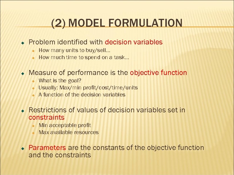 (2) MODEL FORMULATION Problem identified with decision variables Measure of performance is the objective