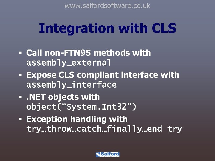www. salfordsoftware. co. uk Integration with CLS § Call non-FTN 95 methods with assembly_external