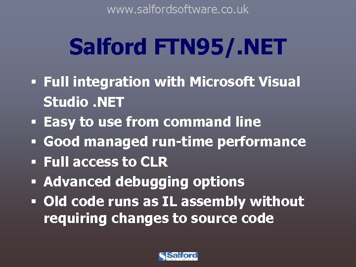 www. salfordsoftware. co. uk Salford FTN 95/. NET § Full integration with Microsoft Visual