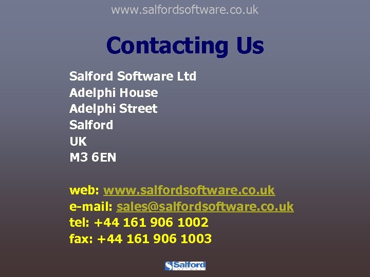 www. salfordsoftware. co. uk Contacting Us Salford Software Ltd Adelphi House Adelphi Street Salford