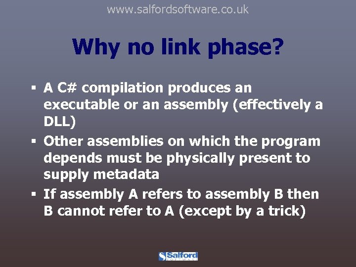 www. salfordsoftware. co. uk Why no link phase? § A C# compilation produces an