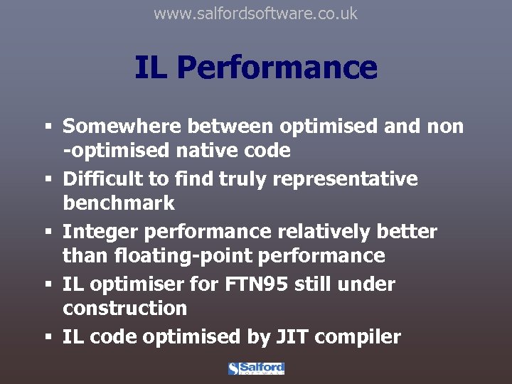 www. salfordsoftware. co. uk IL Performance § Somewhere between optimised and non -optimised native