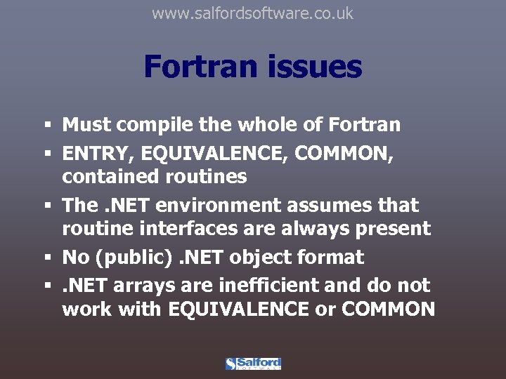 www. salfordsoftware. co. uk Fortran issues § Must compile the whole of Fortran §