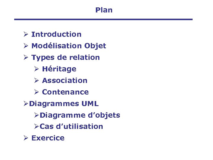 Plan Ø Introduction Ø Modélisation Objet Ø Types de relation Ø Héritage Ø Association