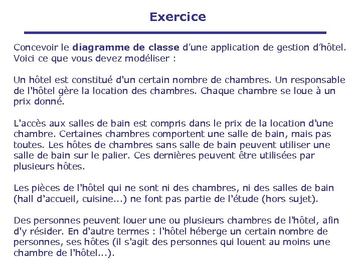 Exercice Concevoir le diagramme de classe d’une application de gestion d’hôtel. Voici ce que