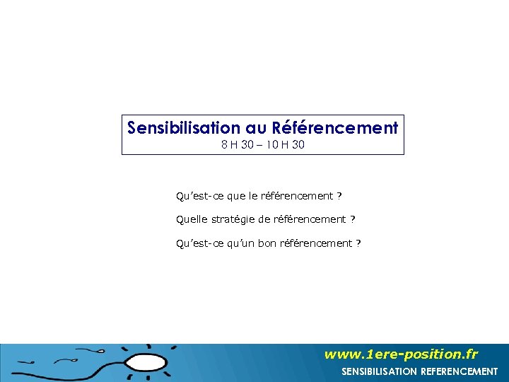 Sensibilisation au Référencement 8 H 30 – 10 H 30 Qu’est-ce que le référencement