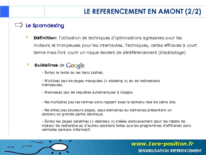 LE REFERENCEMENT EN AMONT (2/2) Le Spamdexing Définition: l’utilisation de techniques d’optimisations agressives pour