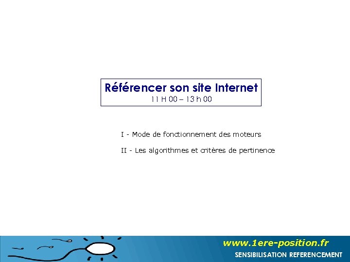 Référencer son site Internet 11 H 00 – 13 h 00 I - Mode