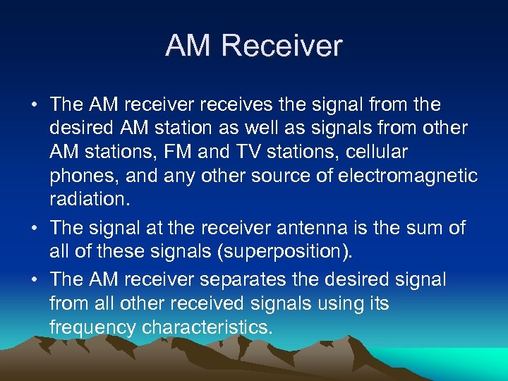 AM Receiver • The AM receiver receives the signal from the desired AM station